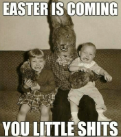 easter-is-coming-you-little-shits-happy-march-1st-15407653-1.png