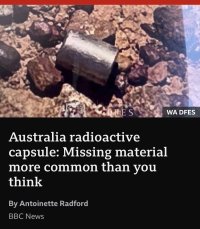 Screen grab of BBC headline. The picture is of the missing tiny Australian capsule (now found). The headline reads: Australia radioactive capsule: Missing material more common than you think By Antoinette Radford BBC News