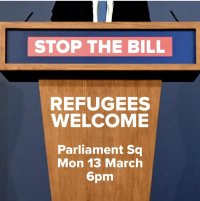 A podium reads: “STOP THE BILL REFUGEES WELCOME Parliament Sa Mon 13 March 6pm”