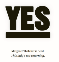 YES Margaret Thatcher is dead.  This lady's not returning.