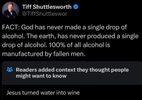 God never made alcohol ... it's all been made by fallen men. Reader comment: Jesus turned water into wine. 