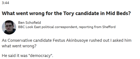 BBC item with headline 'what went wrong for the tory candidate in Mid Beds? and the text 'as conservative candidate Festus Akinbusoye rushed out I asked him what went wrong?  He said it was democracy'