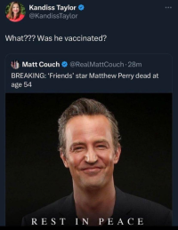 Announcement: Matthew Perry dead at 54, Antivaxxer: What, was he vaccinated?