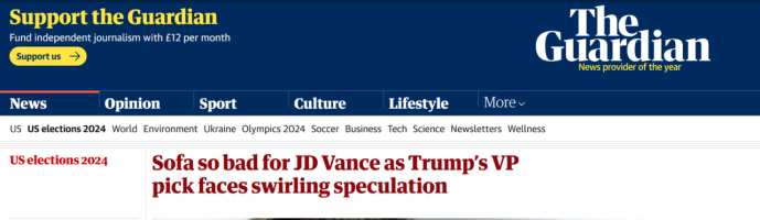 guardian opinion piece.  heading is Sofa so bad for JD Vance as Trump’s VP pick faces swirling speculation