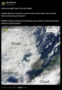 Met Office @metoffice Noticed a slight haze in the sky today? Despite plenty of sunshine in parts of the south, skies may not have been as blue as you'd expect! Wildfire smoke, primarily from Canada, has arrived in northwest Europe, thanks to the jet stream (satellite image of the UK showing cloudy skies for many but also smoke in some areas, with one band evident across southern parts of the UK and stretching across into the Netherlands).