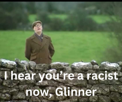 I hear you’re a racist now, Glinner.png