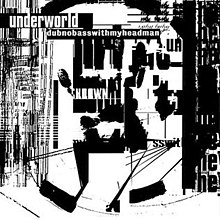 220px-Underworld.dubnobasswithmyheadman.jpg