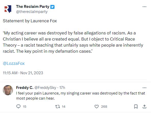 Lozza Fox: ''My acting career was destroyed by false allegations of racism''. FreddySky: ''I feel your pain Laurence, my singing career was destroyed by the fact that most people can hear''.